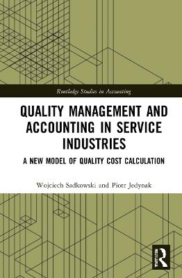 Quality Management and Accounting in Service Industries: A New Model of Quality Cost Calculation - Wojciech Sadkowski,Piotr Jedynak - cover