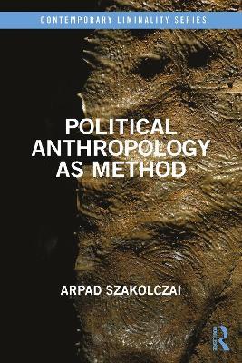 Political Anthropology as Method - Arpad Szakolczai - cover