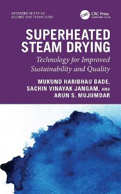 Superheated Steam Drying: Technology for Improved Sustainability and Quality - Mukund Haribhau Bade,Sachin Vinayak Jangam,Arun S. Mujumdar - cover