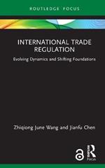 International Trade Regulation: Evolving Dynamics and Shifting Foundations