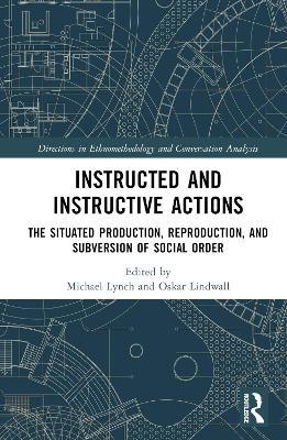 Instructed and Instructive Actions: The Situated Production, Reproduction, and Subversion of Social Order - cover