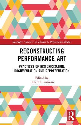 Reconstructing Performance Art: Practices of Historicisation, Documentation and Representation - cover