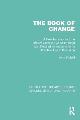 The Book of Change: A New Translation of the Ancient Chinese I Ching (Yi King) with Detailed Instructions for its Practical Use in Divination - John Blofeld - cover