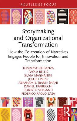 Storymaking and Organizational Transformation: How the Co-creation of Narratives Engages People for Innovation and Transformation - Tommaso Buganza,Paola Bellis,Silvia Magnanini - cover