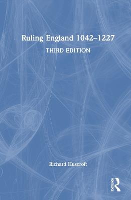 Ruling England 1042–1227 - Richard Huscroft - cover