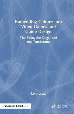 Embedding Culture into Video Games and Game Design: The Palm, the Dogai and the Tombstone - Rhett Loban - cover