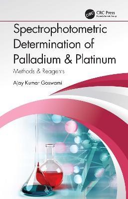 Spectrophotometric Determination of Palladium & Platinum: Methods & Reagents - Ajay Kumar Goswami - cover