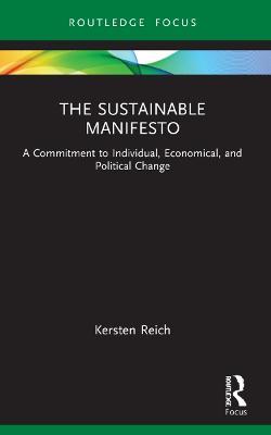 The Sustainable Manifesto: A Commitment to Individual, Economical, and Political Change - Kersten Reich - cover