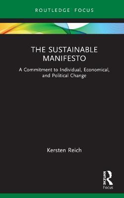 The Sustainable Manifesto: A Commitment to Individual, Economical, and Political Change - Kersten Reich - cover