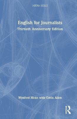 English for Journalists: Thirtieth Anniversary Edition - Wynford Hicks,Gavin Allen - cover