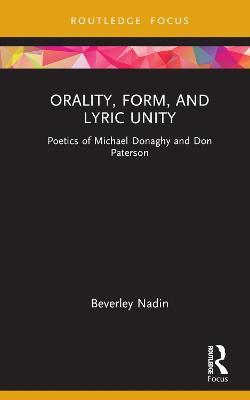 Orality, Form, and Lyric Unity: Poetics of Michael Donaghy and Don Paterson - Beverley Nadin - cover