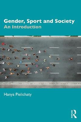 Gender, Sport and Society: An Introduction - Hanya Pielichaty - cover