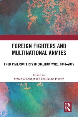 Foreign Fighters and Multinational Armies: From Civil Conflicts to Coalition Wars, 1848-2015 - cover