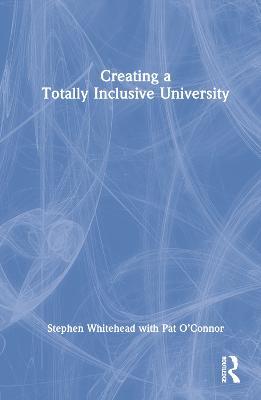 Creating a Totally Inclusive University - Stephen Whitehead,Pat O'Connor - cover