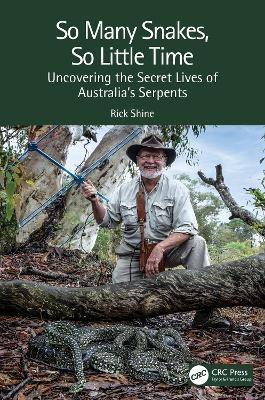 So Many Snakes, So Little Time: Uncovering the Secret Lives of Australia’s Serpents - Rick Shine - cover