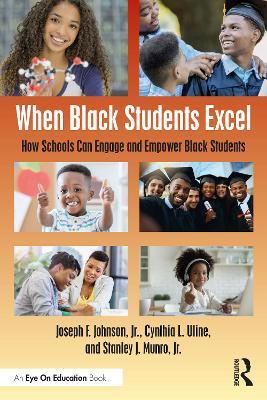 When Black Students Excel: How Schools Can Engage and Empower Black Students - Joseph F. Johnson, Jr.,Cynthia L. Uline,Stanley J. Munro, Jr. - cover