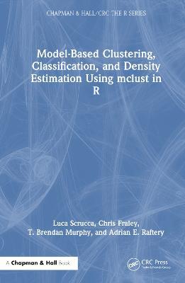 Model-Based Clustering, Classification, and Density Estimation Using mclust in R - Luca Scrucca,Chris Fraley,T. Brendan Murphy - cover