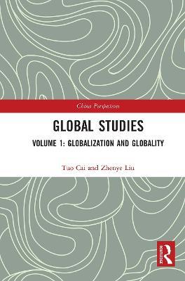 Global Studies: Volume 1: Globalization and Globality - Tuo Cai,Zhenye Liu - cover