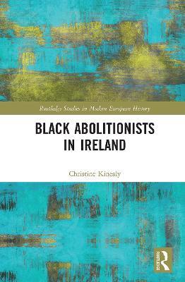 Black Abolitionists in Ireland - Christine Kinealy - cover