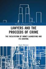 Lawyers and the Proceeds of Crime: The Facilitation of Money Laundering and its Control