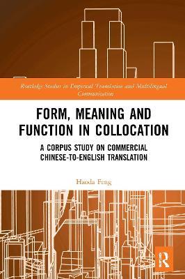 Form, Meaning and Function in Collocation: A Corpus Study on Commercial Chinese-to-English Translation - Haoda Feng - cover
