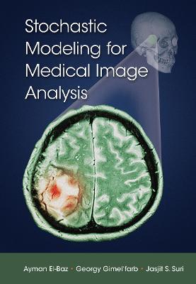 Stochastic Modeling for Medical Image Analysis - Ayman El-Baz,Georgy Gimel’farb,Jasjit S. Suri - cover