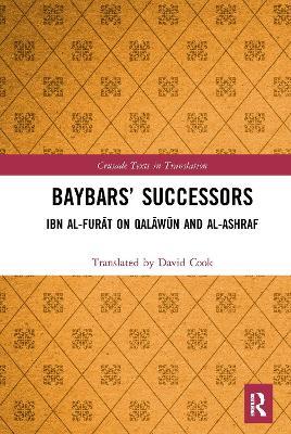 Baybars’ Successors: Ibn al-Furat on Qalawun and al-Ashraf - Translated by David Cook - cover