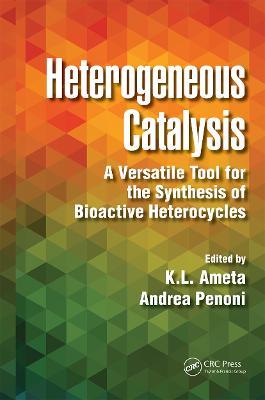 Heterogeneous Catalysis: A Versatile Tool for the Synthesis of Bioactive Heterocycles - K.L. Ameta, Ph.D.,Andrea Penoni - cover