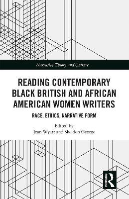 Reading Contemporary Black British and African American Women Writers: Race, Ethics, Narrative Form - cover