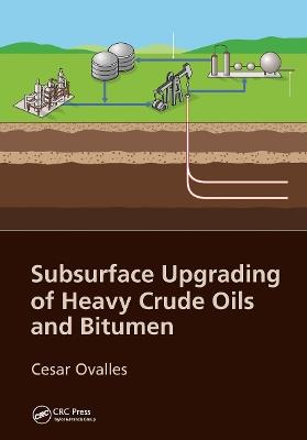 Subsurface Upgrading of Heavy Crude Oils and Bitumen - Cesar Ovalles - cover