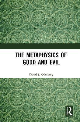 The Metaphysics of Good and Evil - David S. Oderberg - cover