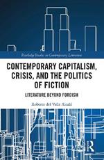 Contemporary Capitalism, Crisis, and the Politics of Fiction: Literature Beyond Fordism