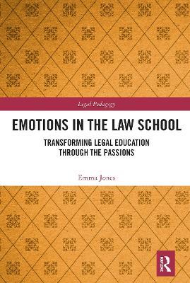 Emotions in the Law School: Transforming Legal Education Through the Passions - Emma Jones - cover
