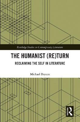 The Humanist (Re)Turn: Reclaiming the Self in Literature - Michael Bryson - cover