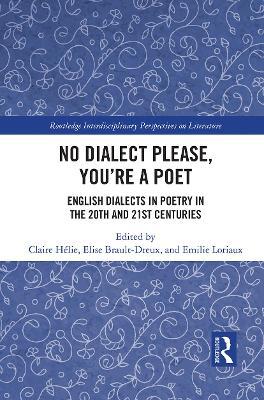 No Dialect Please, You're a Poet: English Dialect in Poetry in the 20th and 21st Centuries - cover