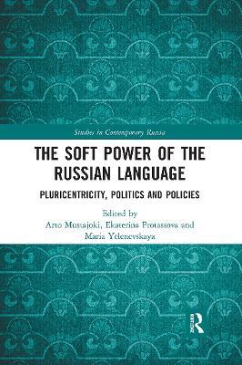 The Soft Power of the Russian Language: Pluricentricity, Politics and Policies - cover