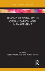 Beyond Rationality in Organization and Management