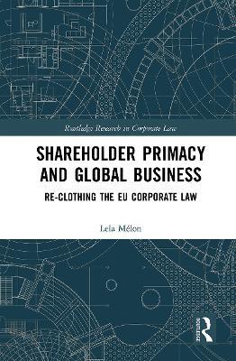 Shareholder Primacy and Global Business: Re-clothing the EU Corporate Law - Lela Mélon - cover