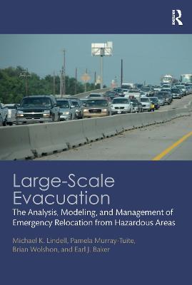 Large-Scale Evacuation: The Analysis, Modeling, and Management of Emergency Relocation from Hazardous Areas - Michael K. Lindell,Pamela Murray-Tuite,Brian Wolshon - cover
