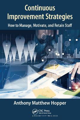 Continuous Improvement Strategies: How to Manage, Motivate, and Retain Staff - Anthony Matthew Hopper - cover
