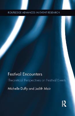 Festival Encounters: Theoretical Perspectives on Festival Events - Michelle Duffy,Judith Mair - cover