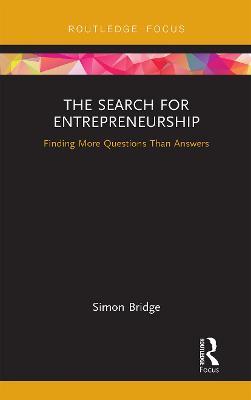 The Search for Entrepreneurship: Finding More Questions Than Answers - Simon Bridge - cover