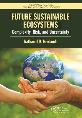 Future Sustainable Ecosystems: Complexity, Risk, and Uncertainty - Nathaniel K Newlands - cover