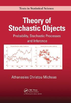 Theory of Stochastic Objects: Probability, Stochastic Processes and Inference - Athanasios Christou Micheas - cover