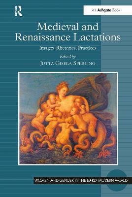 Medieval and Renaissance Lactations: Images, Rhetorics, Practices - cover
