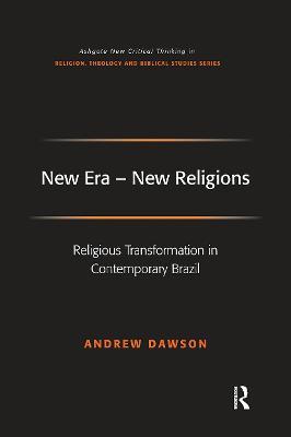 New Era - New Religions: Religious Transformation in Contemporary Brazil - Andrew Dawson - cover