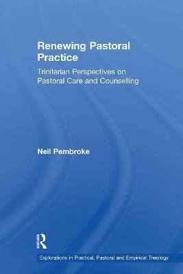 Renewing Pastoral Practice: Trinitarian Perspectives on Pastoral Care and Counselling - Neil Pembroke - cover