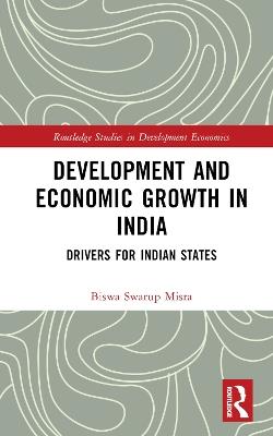 Development and Economic Growth in India: Drivers for Indian States - Biswa Swarup Misra - cover