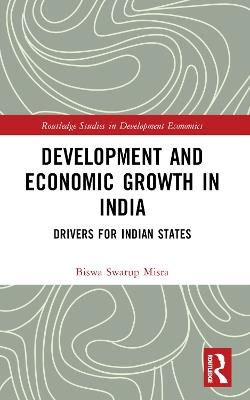 Development and Economic Growth in India: Drivers for Indian States - Biswa Swarup Misra - cover