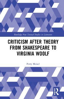 Criticism After Theory from Shakespeare to Virginia Woolf - Perry Meisel - cover